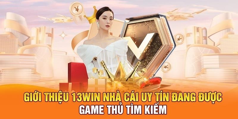 Lý do người chơi nên lựa chọn 13WIN